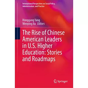 The Rise of Chinese American Leaders in U.S. Higher Education: Stories and Roadmaps