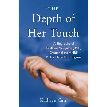 The Depth of Her Touch: A Biography of Svetlana Masgutova, PhD, Creator of the MNRI(R) Reflex Integration Program