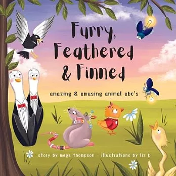 Furry, Feathered & Finned: amazing & amusing animal abc’s