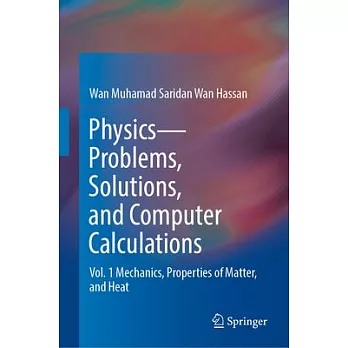 Physics - Problems, Solutions, and Computer Calculations: Vol. 1 Mechanics, Properties of Matter, and Heat