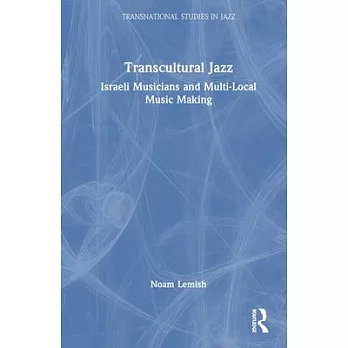 Transcultural Jazz: Israeli Musicians and Multi-Local Music Making