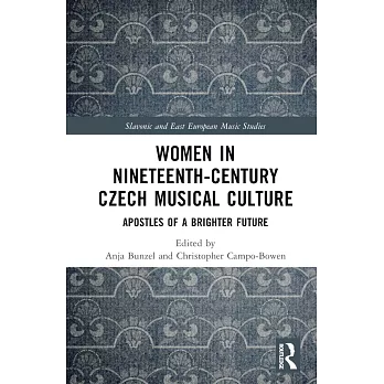 Women in Nineteenth-Century Czech Musical Culture: Apostles of a Brighter Future