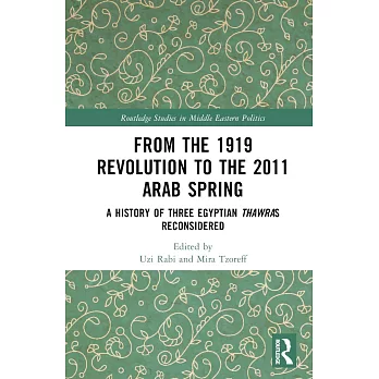 From the 1919 Revolution to the 2011 Arab Spring: A History of Three Egyptian Thawras Reconsidered