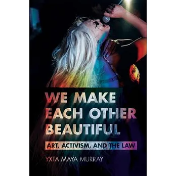 We Make Each Other Beautiful: Art, Activism, and the Law