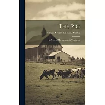 The Pig: Its General Management & Treatment