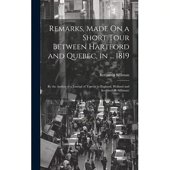 Remarks, Made On a Short Tour Between Hartford and Quebec, in ... 1819: By the Author of a Journal of Travels in England, Holland and Scotland (B. Sil