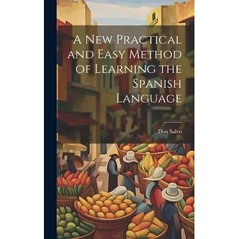 A New Practical and Easy Method of Learning the Spanish Language