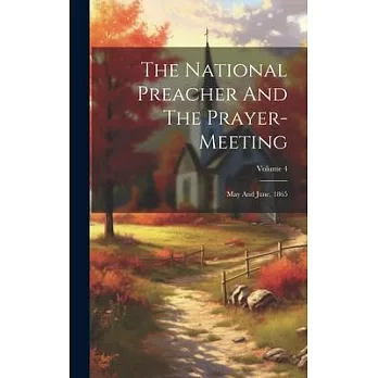 The National Preacher And The Prayer-meeting: May And June, 1865; Volume 4