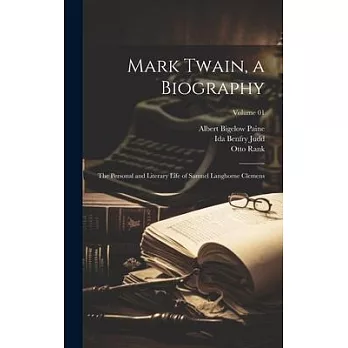 Mark Twain, a Biography: The Personal and Literary Life of Samuel Langhorne Clemens; Volume 01