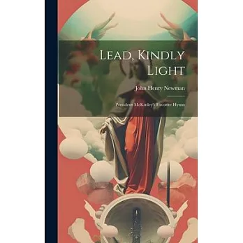 Lead, Kindly Light; President McKinley’s Favorite Hymn