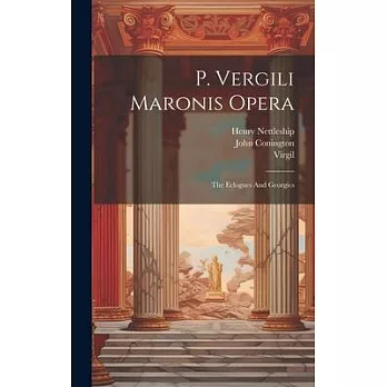 P. Vergili Maronis Opera: The Eclogues And Georgics