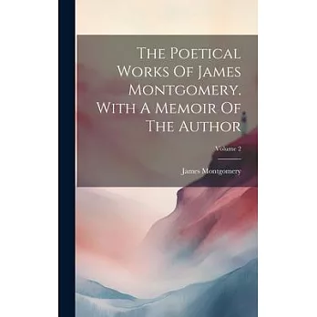 The Poetical Works Of James Montgomery. With A Memoir Of The Author; Volume 2