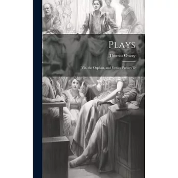 Plays: Viz. the Orphan, and Venice Preserv’D