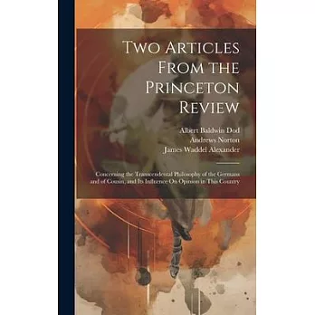 Two Articles From the Princeton Review: Concerning the Transcendental Philosophy of the Germans and of Cousin, and Its Influence On Opinion in This Co