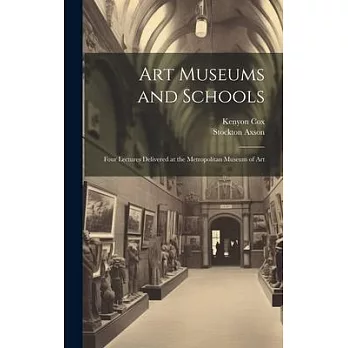 Art Museums and Schools: Four Lectures Delivered at the Metropolitan Museum of Art