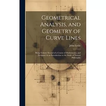 Geometrical Analysis, and Geometry of Curve Lines: Being Volume Second of a Course of Mathematics, and Designed As an Introduction to the Study of Nat