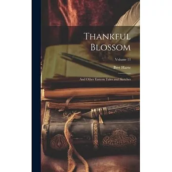 Thankful Blossom: And Other Eastern Tales and Sketches; Volume 11