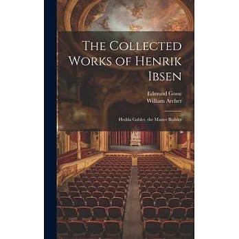 The Collected Works of Henrik Ibsen: Hedda Gabler. the Master Builder