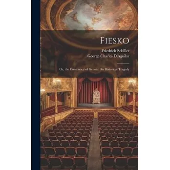 Fiesko: Or, the Conspiracy of Genoa: An Historical Tragedy