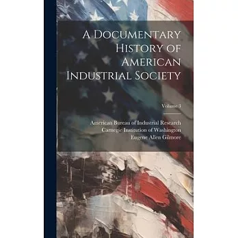 A Documentary History of American Industrial Society; Volume 3