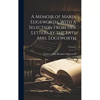 A Memoir of Maria Edgeworth, With a Selection From her Letters by the Late Mrs. Edgeworth; Volume 2