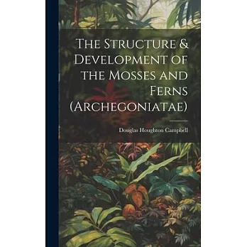 The Structure & Development of the Mosses and Ferns (Archegoniatae)