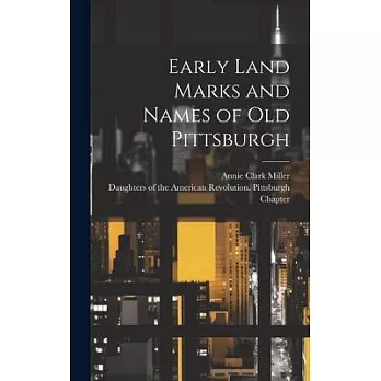 Early Land Marks and Names of old Pittsburgh