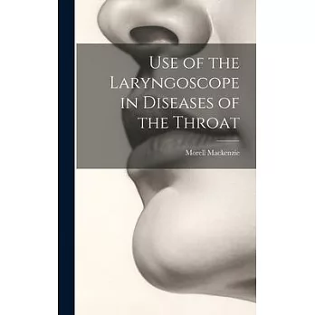 Use of the Laryngoscope in Diseases of the Throat