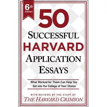 50 successful Harvard application essays [6th ed.] : what worked for them can help you get into the college of your choice