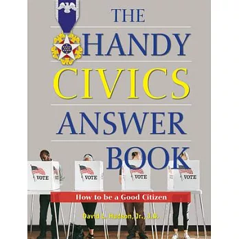 The Handy Civics Answer Book: How to Be a Good Citizen