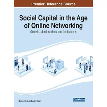 Social Capital in the Age of Online Networking: Genesis, Manifestations, and Implications