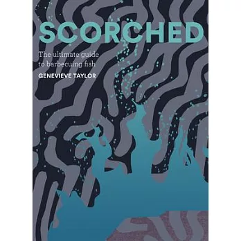 Scorched: The Ultimate Guide to Barbecuing Fish