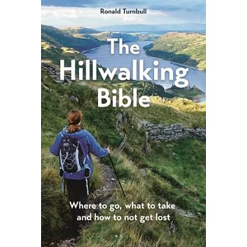 The Hillwalking Bible: Where to Go, What to Take and How to Not Get Lost