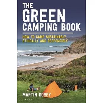The Green Camping Book: How to Camp Sustainably, Reduce Your Carbon Footprint and Treat Our Environment with Respect