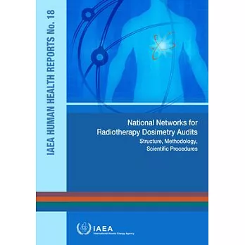 National Networks for Radiotherapy Dosimetry Audits: IAEA Human Health Reports No. 18