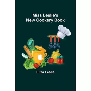 Miss Leslie’s New Cookery Book