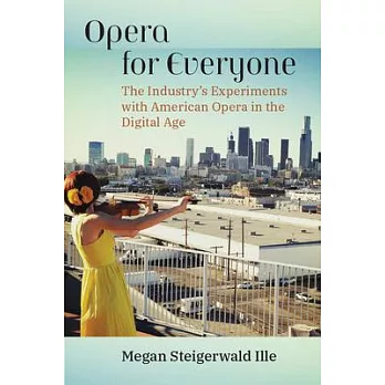 Opera for Everyone: The Industry’s Experiments with American Opera in the Digital Age