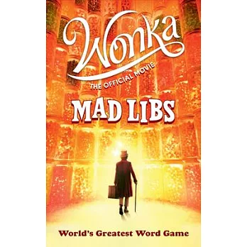 Wonka: The Official Movie Mad Libs: World’s Greatest Word Game