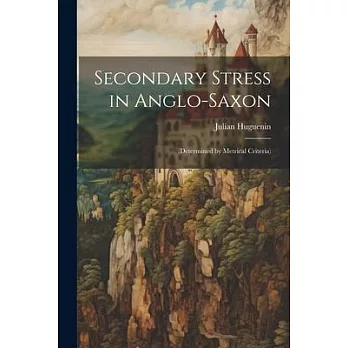 Secondary Stress in Anglo-Saxon: (Determined by Metrical Criteria)