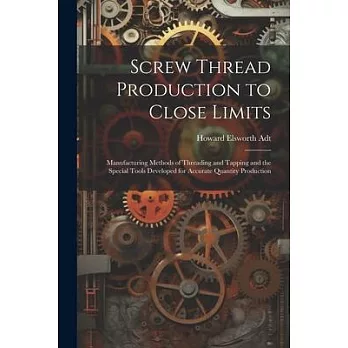 博客來-Screw Thread Production to Close Limits: Manufacturing Methods of ...