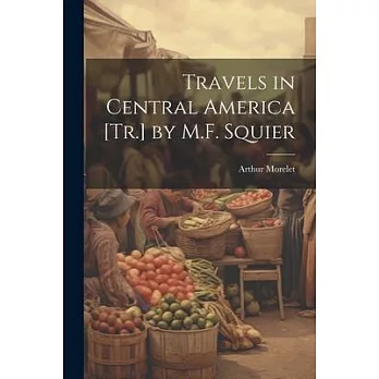 Travels in Central America [Tr.] by M.F. Squier