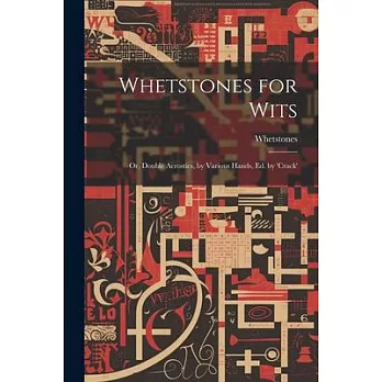 Whetstones for Wits: Or, Double Acrostics, by Various Hands, Ed. by ’crack’