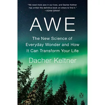 Awe: The New Science of Everyday Wonder and How It Can Transform Your Life