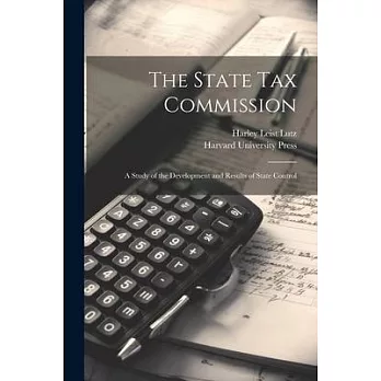 The State Tax Commission; A Study of the Development and Results of State Control