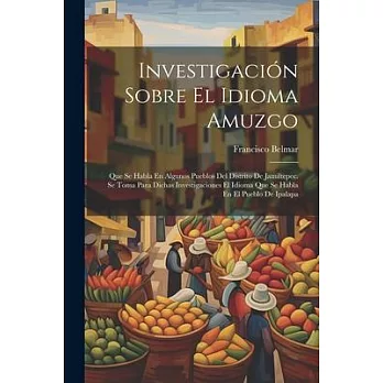 Investigación Sobre El Idioma Amuzgo: Que Se Habla En Algunos Pueblos Del Distrito De Jamiltepec. Se Toma Para Dichas Investigaciones El Idioma Que Se