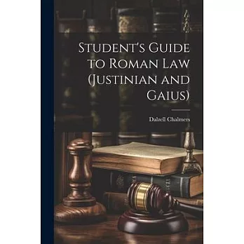 Student’s Guide to Roman Law (Justinian and Gaius)