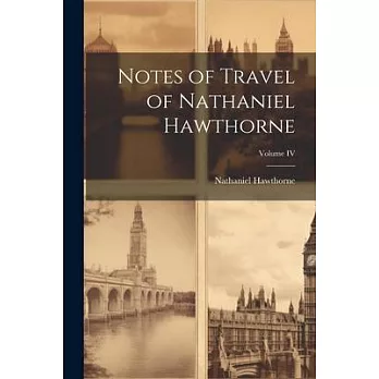 Notes of Travel of Nathaniel Hawthorne; Volume IV