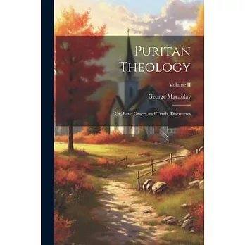 Puritan Theology; or, Law, Grace, and Truth, Discourses; Volume II