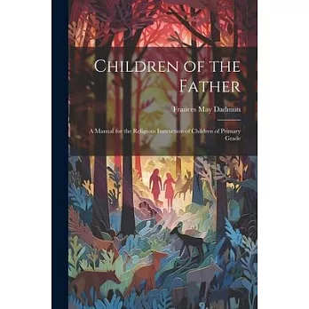 Children of the Father: A Manual for the Religious Instruction of Children of Primary Grade