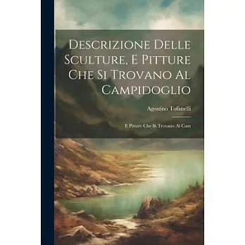 Descrizione Delle Sculture, e Pitture che si Trovano al Campidoglio: E Pitture che si Trovano al Cam